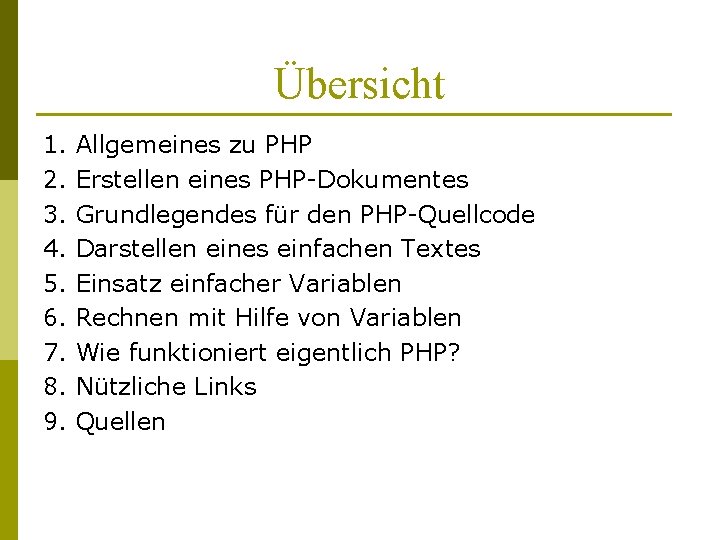 Übersicht 1. 2. 3. 4. 5. 6. 7. 8. 9. Allgemeines zu PHP Erstellen