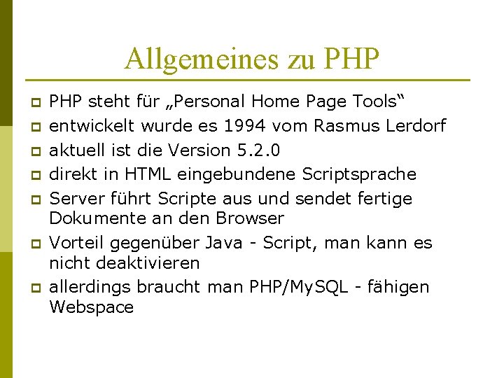 Allgemeines zu PHP p p p p PHP steht für „Personal Home Page Tools“