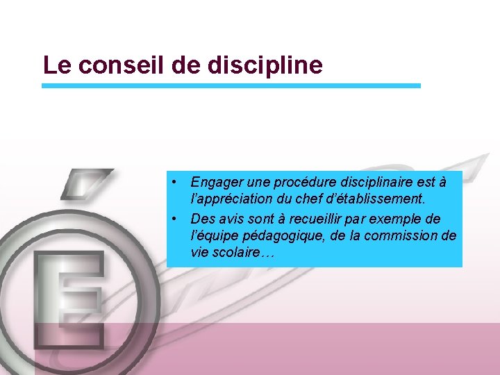 Le conseil de discipline • Engager une procédure disciplinaire est à l’appréciation du chef