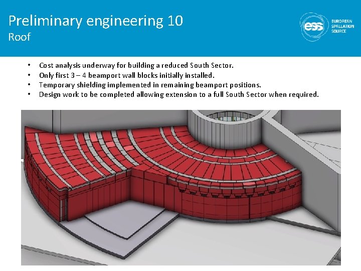 Preliminary engineering 10 Roof • • Cost analysis underway for building a reduced South