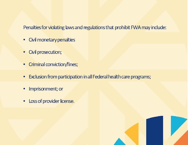 Penalties for violating laws and regulations that prohibit FWA may include: • Civil monetary