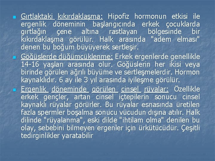 n n n Gırtlaktaki kıkırdaklaşma: Hipofiz hormonun etkisi ile ergenlik döneminin başlangıcında erkek çocuklarda