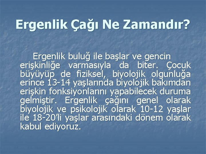 Ergenlik Çağı Ne Zamandır? Ergenlik buluğ ile başlar ve gencin erişkinliğe varmasıyla da biter.