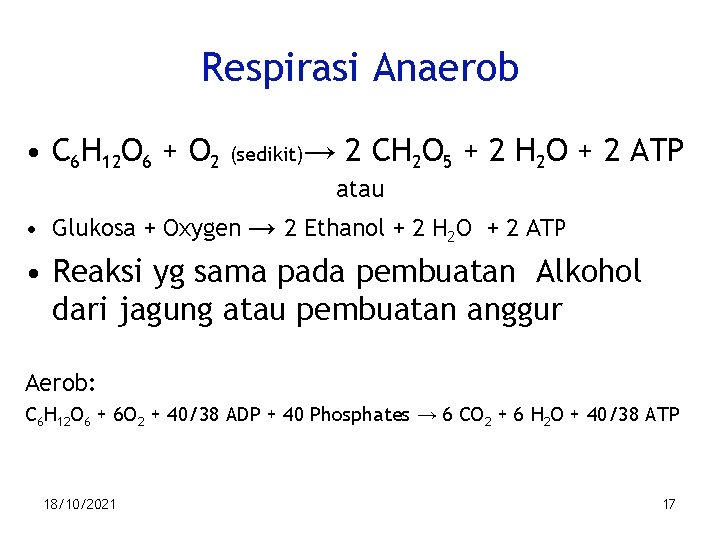 Respirasi Anaerob • C 6 H 12 O 6 + O 2 (sedikit)→ 2