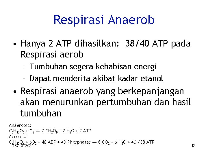 Respirasi Anaerob • Hanya 2 ATP dihasilkan: 38/40 ATP pada Respirasi aerob – Tumbuhan