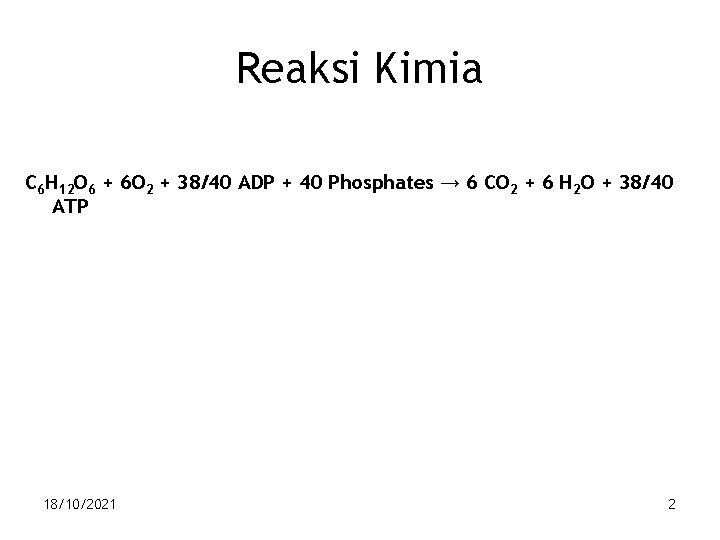 Reaksi Kimia C 6 H 12 O 6 + 6 O 2 + 38/40