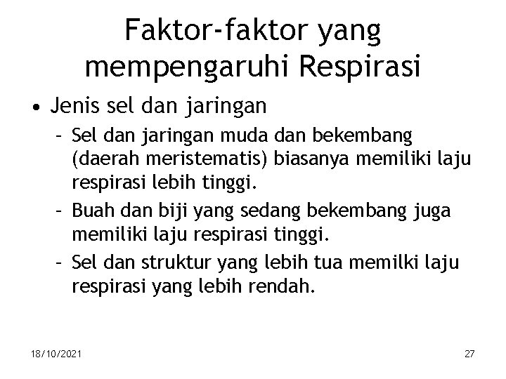 Faktor-faktor yang mempengaruhi Respirasi • Jenis sel dan jaringan – Sel dan jaringan muda