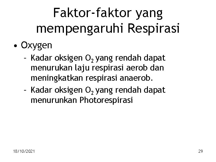 Faktor-faktor yang mempengaruhi Respirasi • Oxygen – Kadar oksigen O 2 yang rendah dapat