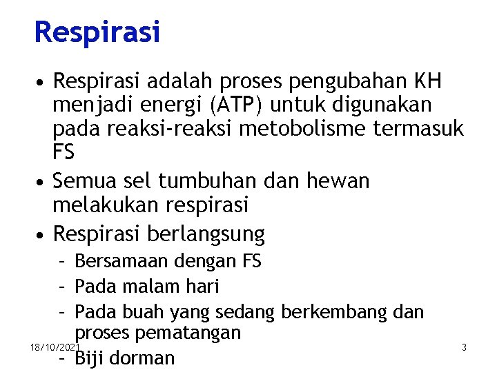 Respirasi • Respirasi adalah proses pengubahan KH menjadi energi (ATP) untuk digunakan pada reaksi-reaksi