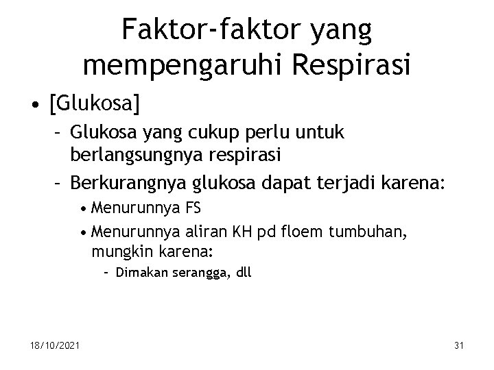 Faktor-faktor yang mempengaruhi Respirasi • [Glukosa] – Glukosa yang cukup perlu untuk berlangsungnya respirasi