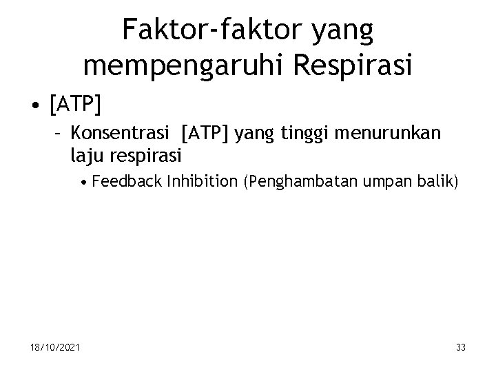 Faktor-faktor yang mempengaruhi Respirasi • [ATP] – Konsentrasi [ATP] yang tinggi menurunkan laju respirasi