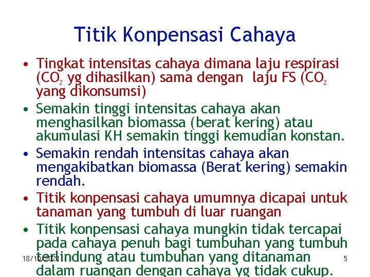 Titik Konpensasi Cahaya • Tingkat intensitas cahaya dimana laju respirasi (CO 2 yg dihasilkan)