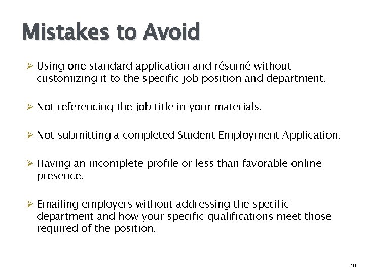 Mistakes to Avoid Ø Using one standard application and résumé without customizing it to