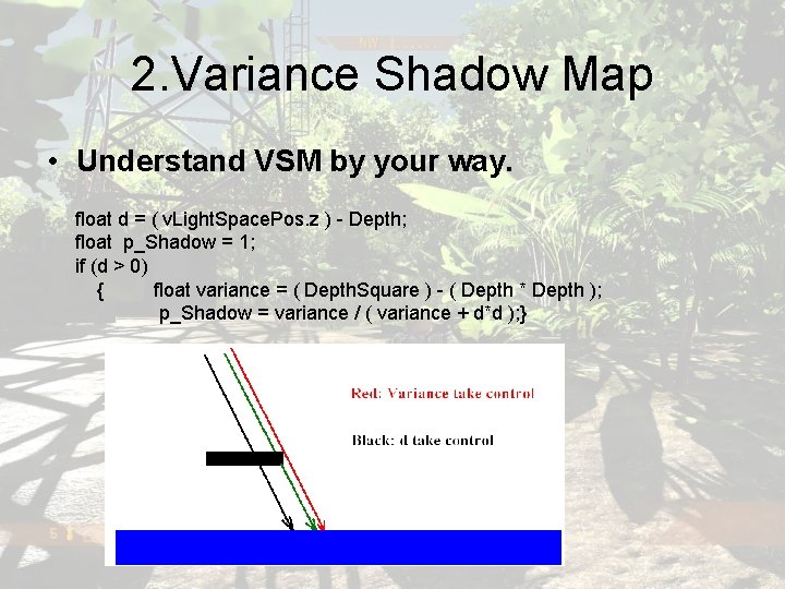 2. Variance Shadow Map • Understand VSM by your way. float d = (