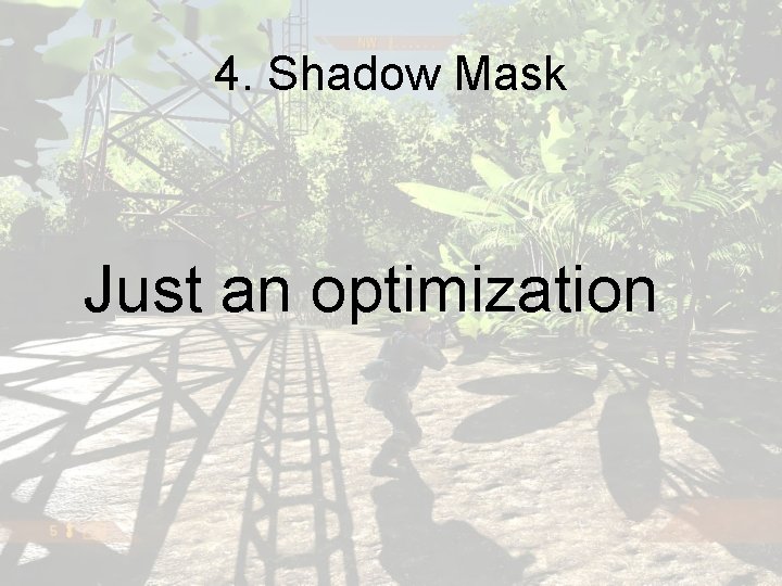 4. Shadow Mask Just an optimization 