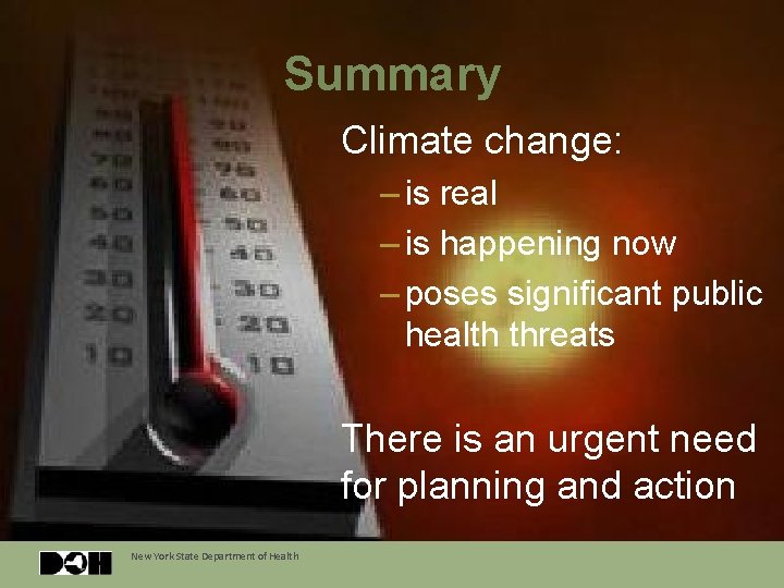 Summary Climate change: – is real – is happening now – poses significant public