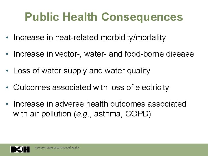 Public Health Consequences • Increase in heat-related morbidity/mortality • Increase in vector-, water- and