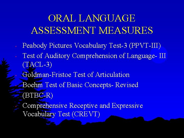 ORAL LANGUAGE ASSESSMENT MEASURES • • • Peabody Pictures Vocabulary Test-3 (PPVT-III) Test of ORAL LANGUAGE ASSESSMENT MEASURES • • • Peabody Pictures Vocabulary Test-3 (PPVT-III) Test of