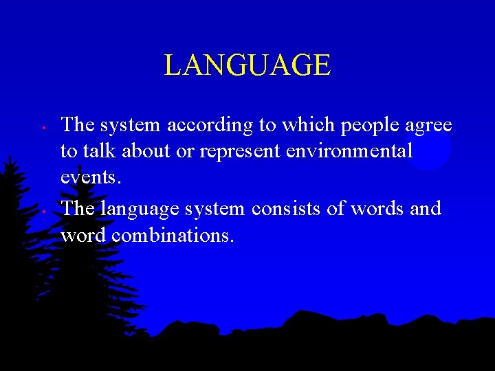 LANGUAGE • • The system according to which people agree to talk about or LANGUAGE • • The system according to which people agree to talk about or