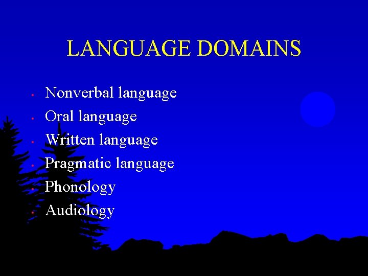 LANGUAGE DOMAINS • • • Nonverbal language Oral language Written language Pragmatic language Phonology LANGUAGE DOMAINS • • • Nonverbal language Oral language Written language Pragmatic language Phonology