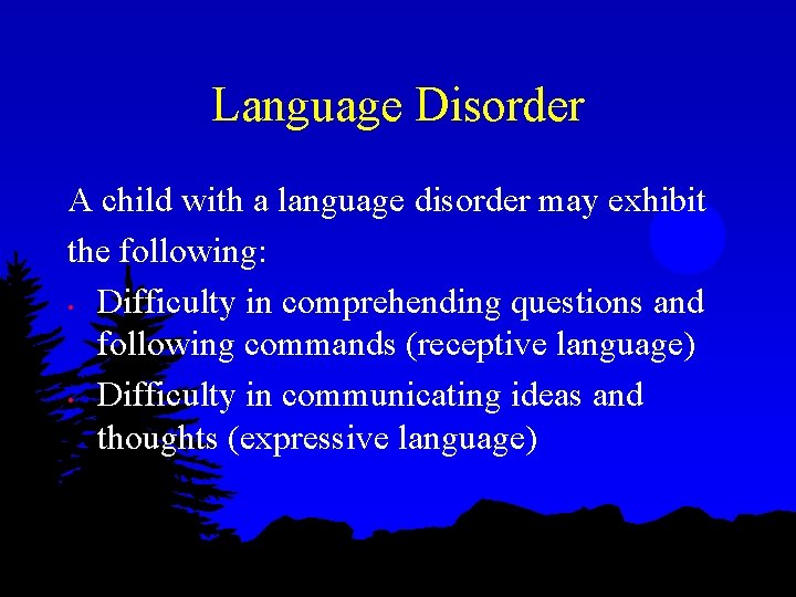 Language Disorder A child with a language disorder may exhibit the following: • Difficulty Language Disorder A child with a language disorder may exhibit the following: • Difficulty