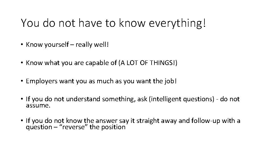 You do not have to know everything! • Know yourself – really well! •