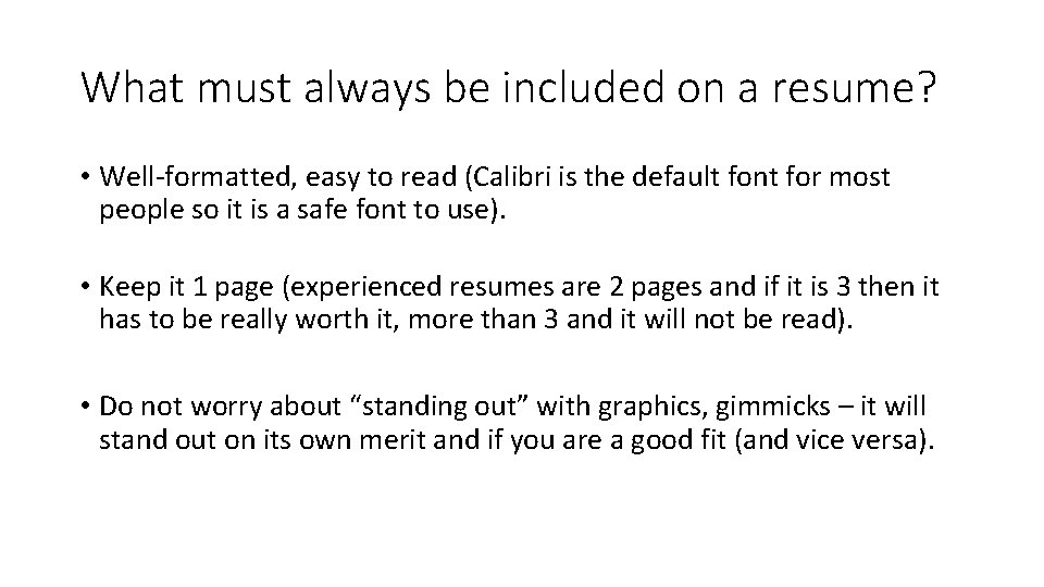 What must always be included on a resume? • Well-formatted, easy to read (Calibri