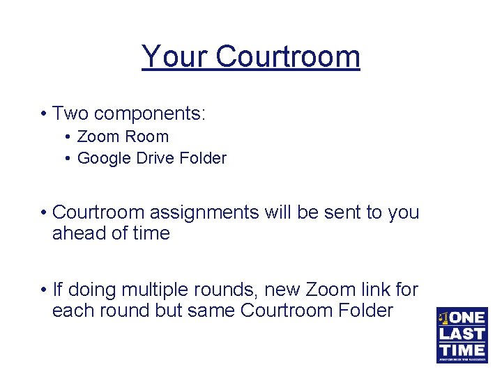 Your Courtroom • Two components: • Zoom Room • Google Drive Folder • Courtroom