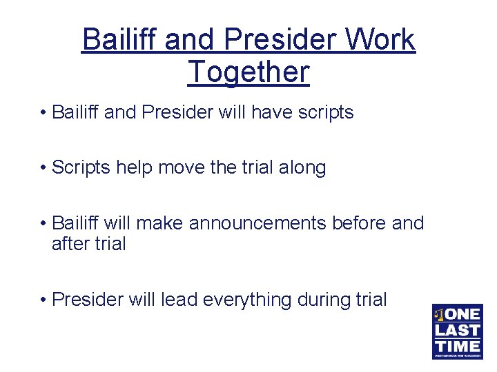 Bailiff and Presider Work Together • Bailiff and Presider will have scripts • Scripts
