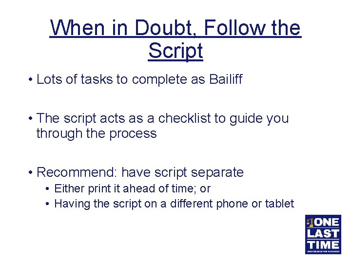 When in Doubt, Follow the Script • Lots of tasks to complete as Bailiff