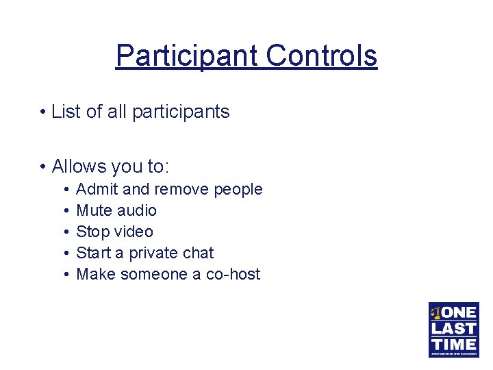 Participant Controls • List of all participants • Allows you to: • • •