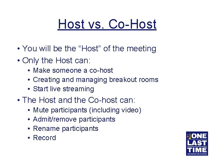 Host vs. Co-Host • You will be the “Host” of the meeting • Only