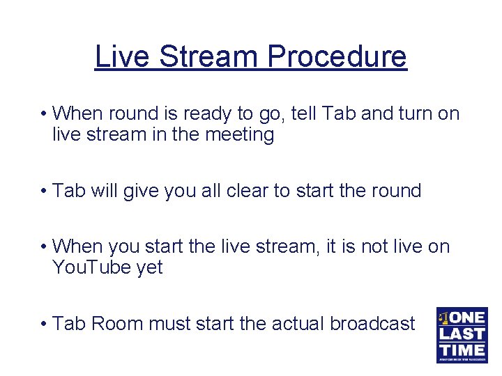 Live Stream Procedure • When round is ready to go, tell Tab and turn