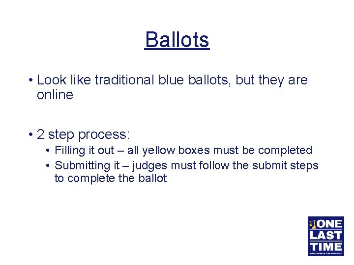 Ballots • Look like traditional blue ballots, but they are online • 2 step