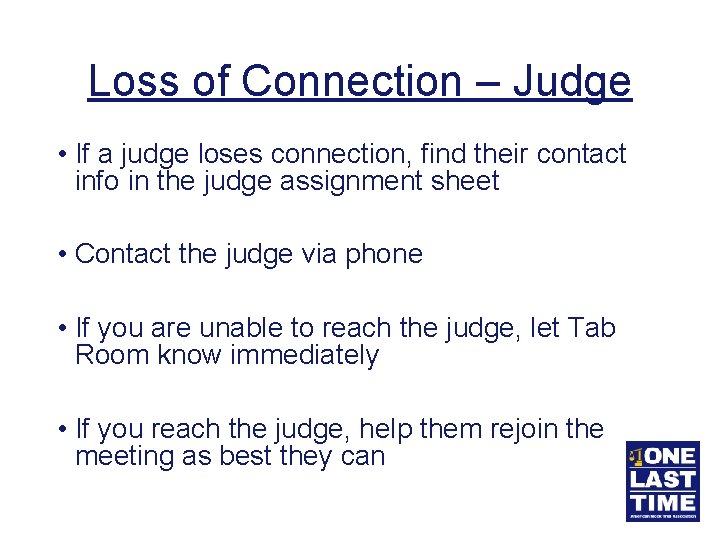 Loss of Connection – Judge • If a judge loses connection, find their contact