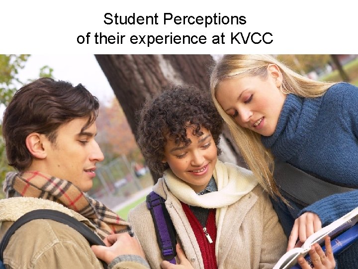 Student Perceptions of their experience at KVCC 