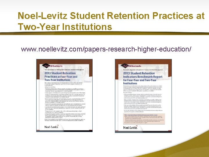 Noel-Levitz Student Retention Practices at Two-Year Institutions www. noellevitz. com/papers-research-higher-education/ 