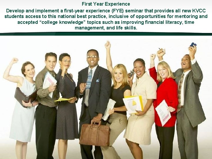 First Year Experience Develop and implement a first-year experience (FYE) seminar that provides all