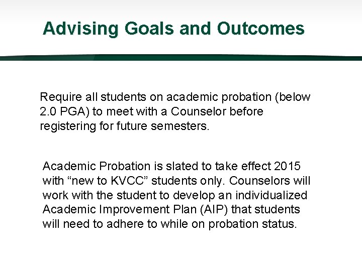 Advising Goals and Outcomes Require all students on academic probation (below 2. 0 PGA)