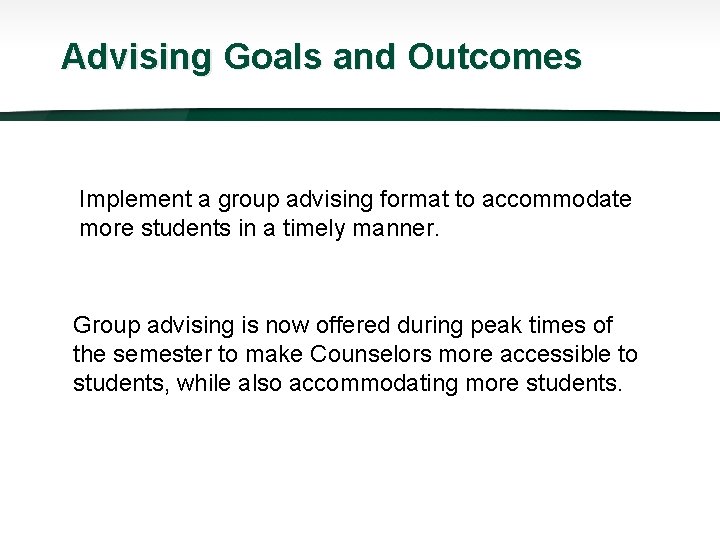 Advising Goals and Outcomes Implement a group advising format to accommodate more students in