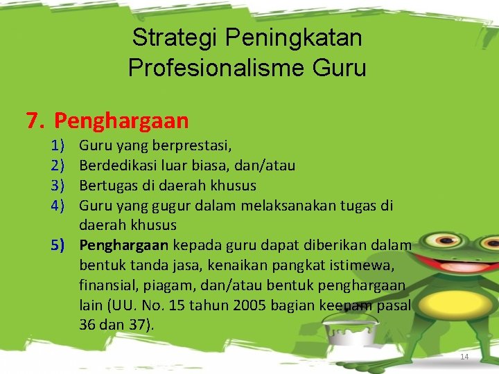 Strategi Peningkatan Profesionalisme Guru 7. Penghargaan 1) 2) 3) 4) Guru yang berprestasi, Berdedikasi
