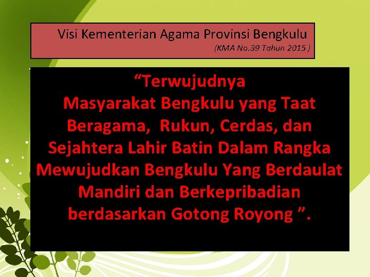 Visi Kementerian Agama Provinsi Bengkulu (KMA No. 39 Tahun 2015 ) “Terwujudnya Masyarakat Bengkulu