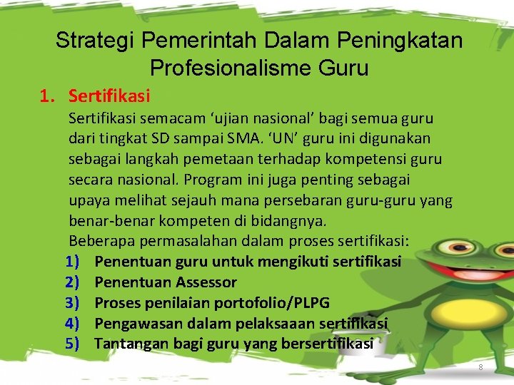 Strategi Pemerintah Dalam Peningkatan Profesionalisme Guru 1. Sertifikasi semacam ‘ujian nasional’ bagi semua guru