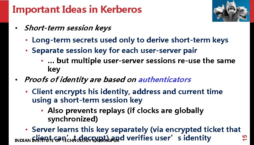 Important Ideas in Kerberos • Short-term session keys • Client encrypts his identity, address