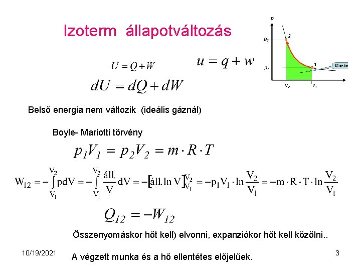 Izoterm állapotváltozás Belső energia nem változik (ideális gáznál) Boyle- Mariotti törvény Összenyomáskor hőt kell)