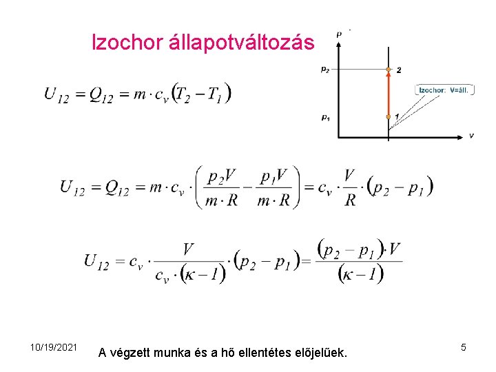 Izochor állapotváltozás 10/19/2021 A végzett munka és a hő ellentétes előjelűek. 5 