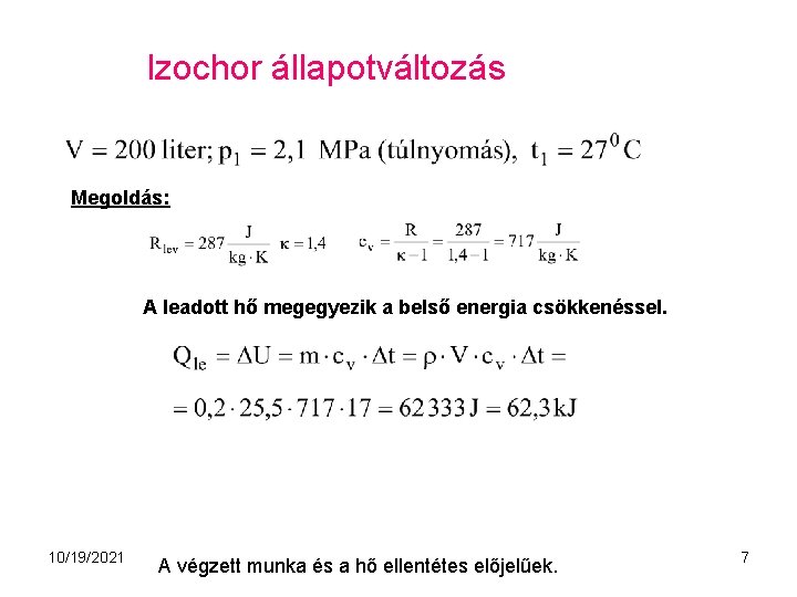 Izochor állapotváltozás Megoldás: A leadott hő megegyezik a belső energia csökkenéssel. 10/19/2021 A végzett