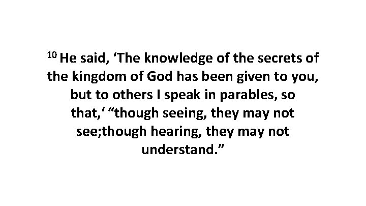 10 He said, ‘The knowledge of the secrets of the kingdom of God has