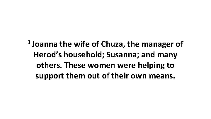 3 Joanna the wife of Chuza, the manager of Herod’s household; Susanna; and many