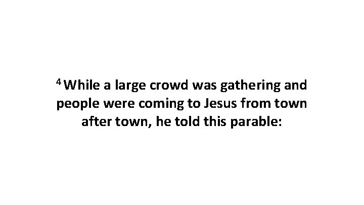 4 While a large crowd was gathering and people were coming to Jesus from